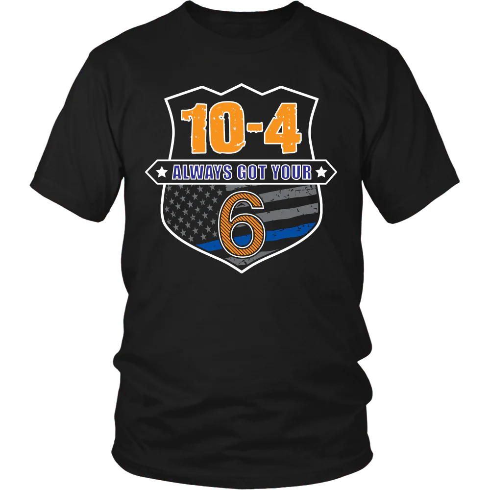 10-4 Always Got Your Six Shirts and Hoodies