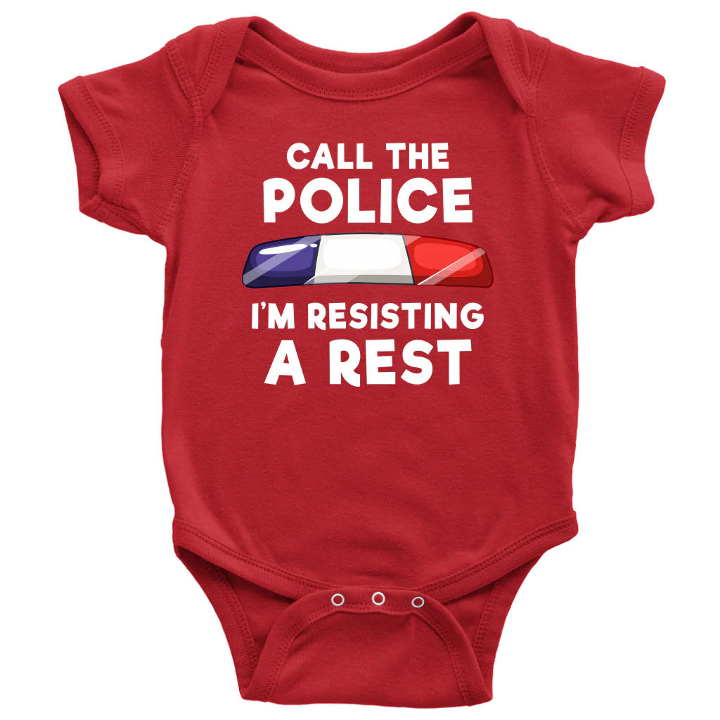 Call the Police - I'm Resisting A Rest Infant Baby Onesie Bodysuit - Image 10