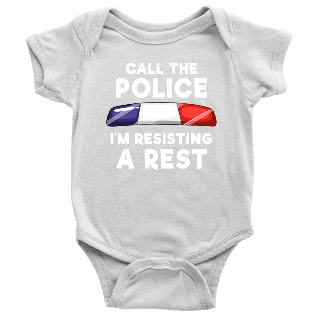 Call the Police - I'm Resisting A Rest Infant Baby Onesie Bodysuit - Image 11