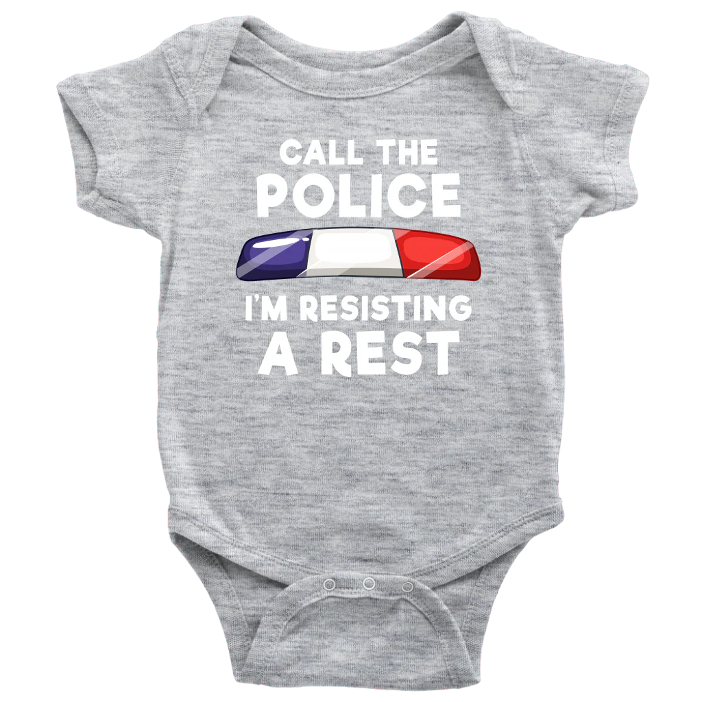 Call the Police - I'm Resisting A Rest Infant Baby Onesie Bodysuit - Image 4