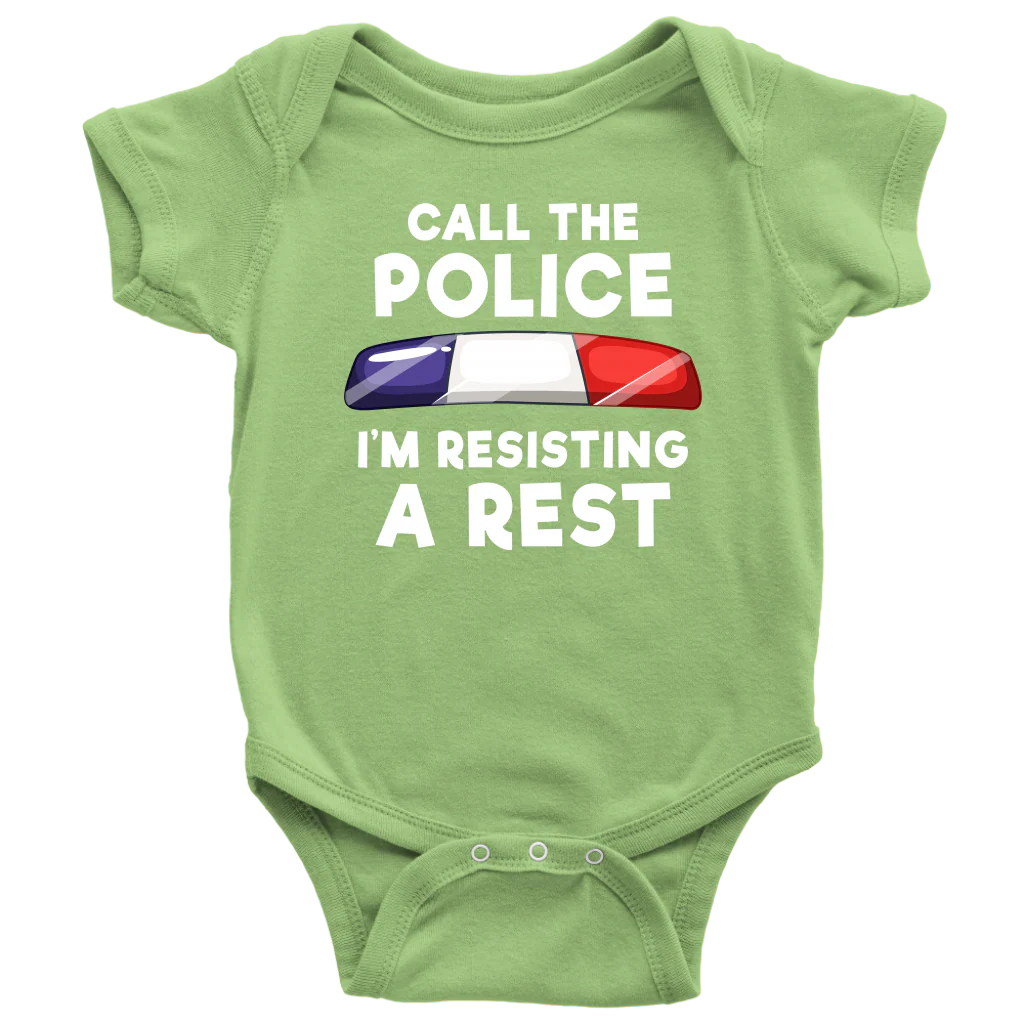 Call the Police - I'm Resisting A Rest Infant Baby Onesie Bodysuit - Image 5