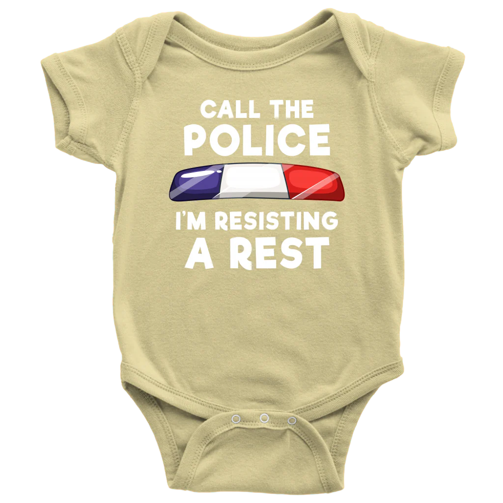Call the Police - I'm Resisting A Rest Infant Baby Onesie Bodysuit - Image 6