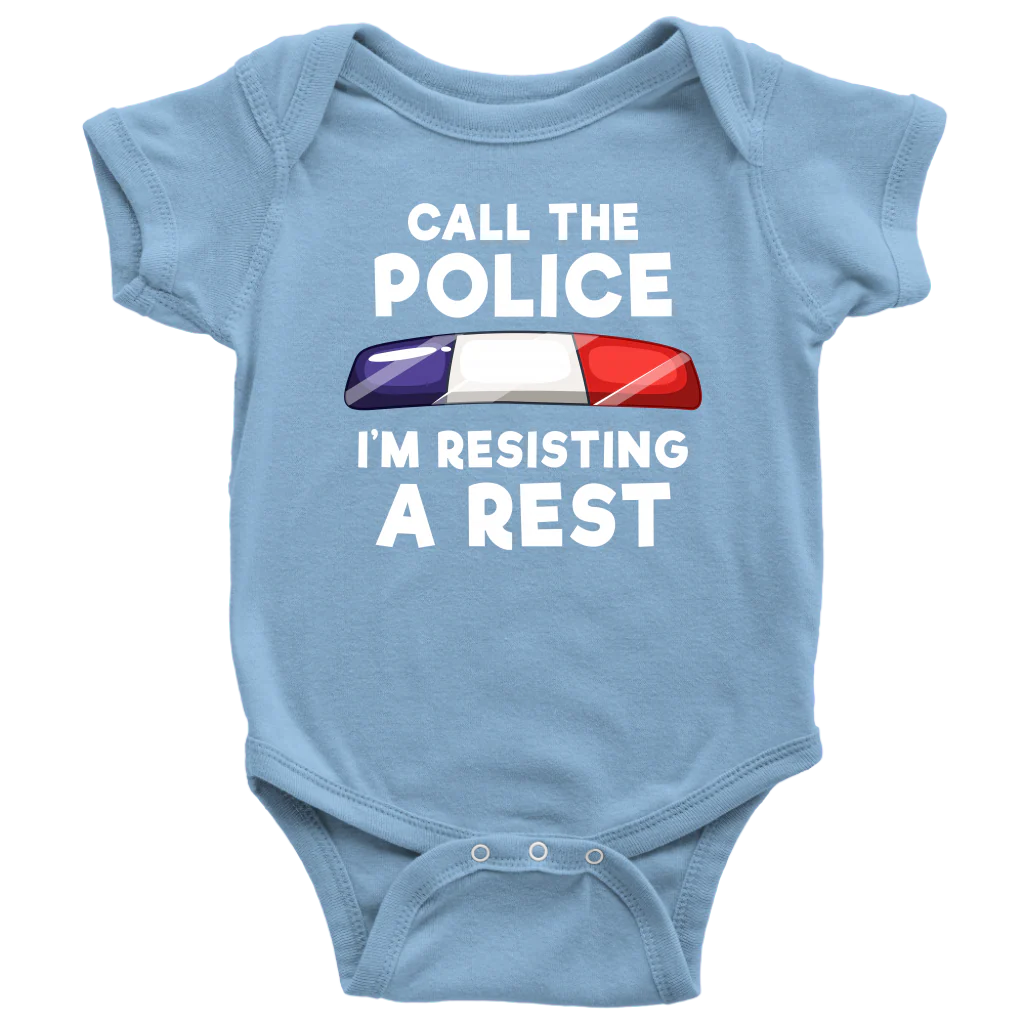 Call the Police - I'm Resisting A Rest Infant Baby Onesie Bodysuit - Image 7