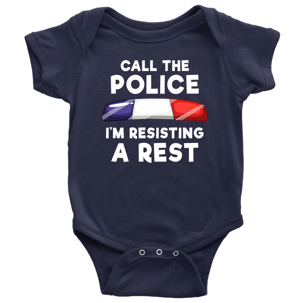 Call the Police - I'm Resisting A Rest Infant Baby Onesie Bodysuit - Image 8