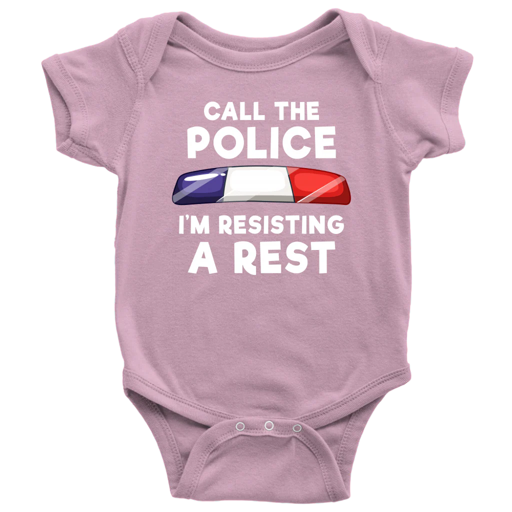 Call the Police - I'm Resisting A Rest Infant Baby Onesie Bodysuit - Image 9