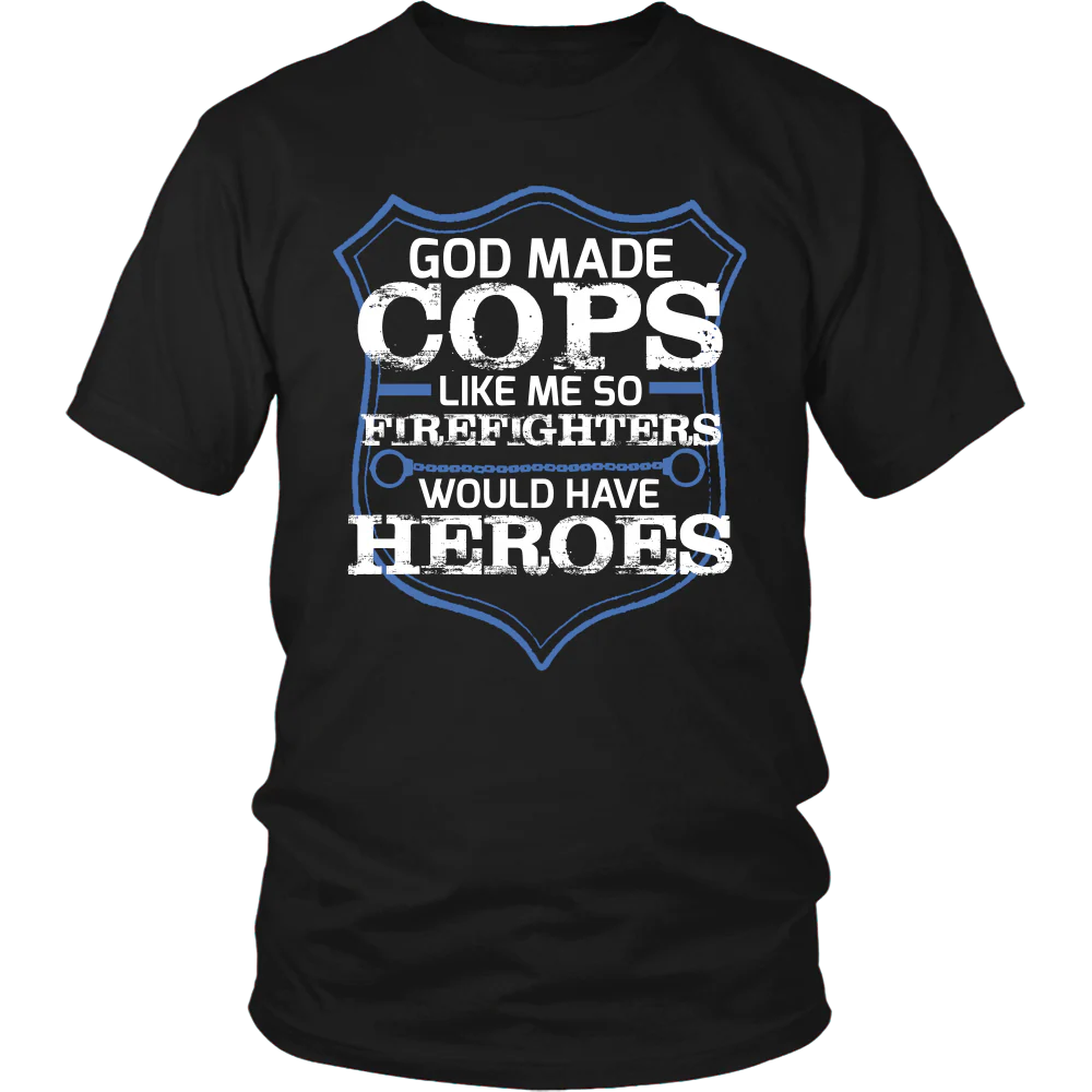 God Made Cops Like Me So Firefighters Would Have Heroes Shirt - Image 3