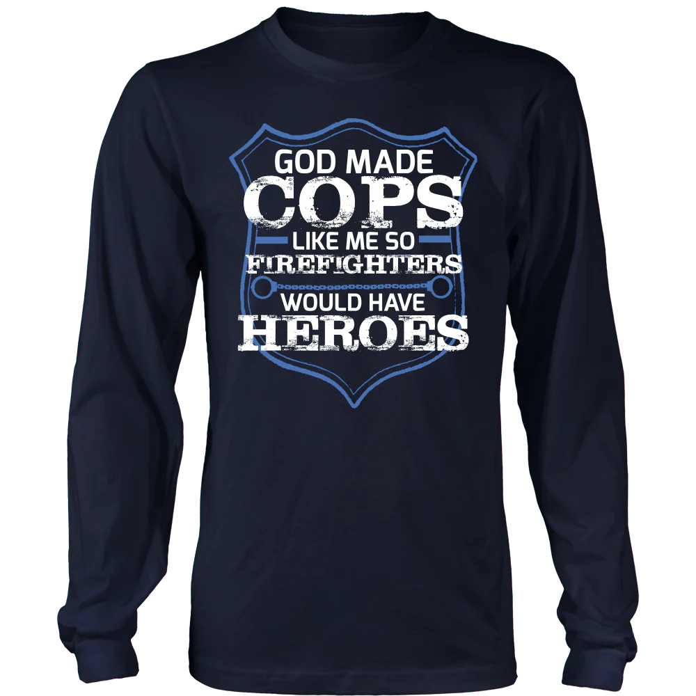 God Made Cops Like Me So Firefighters Would Have Heroes Shirt - Image 4