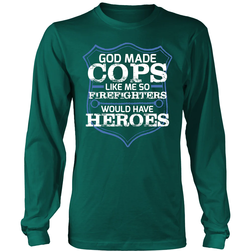 God Made Cops Like Me So Firefighters Would Have Heroes Shirt - Image 5