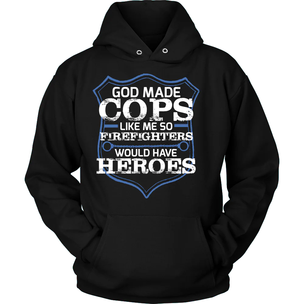 God Made Cops Like Me So Firefighters Would Have Heroes Shirt - Image 7