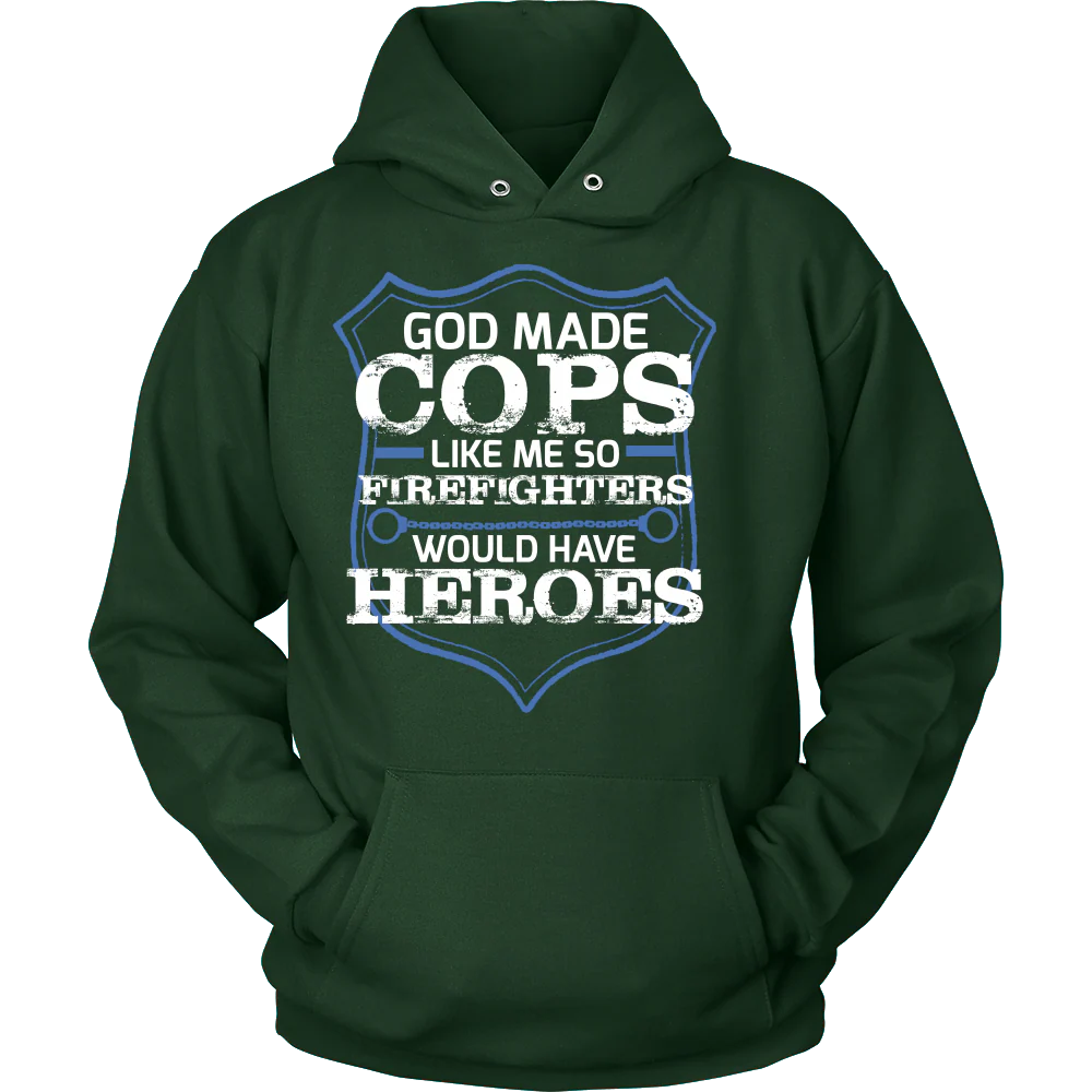 God Made Cops Like Me So Firefighters Would Have Heroes Shirt - Image 8