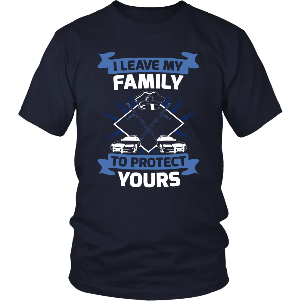 I Leave My Family To Protect Yours Shirt
