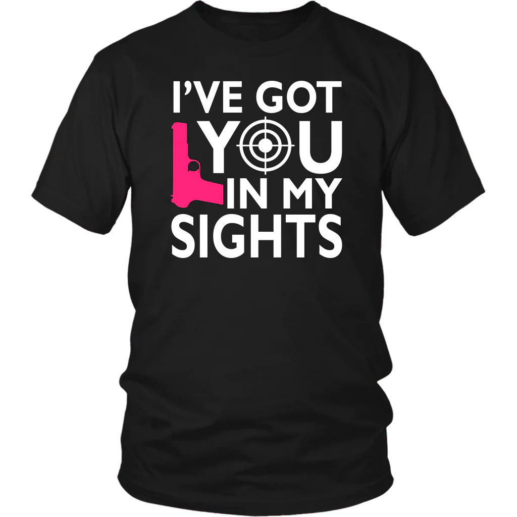 I've Got You In My Sights Shirts and Hoodies