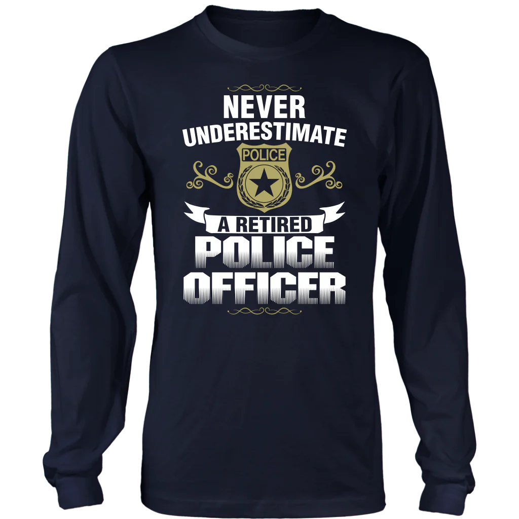 Never Underestimate a Retired Police Officer Shirts and Hoodies - Image 4