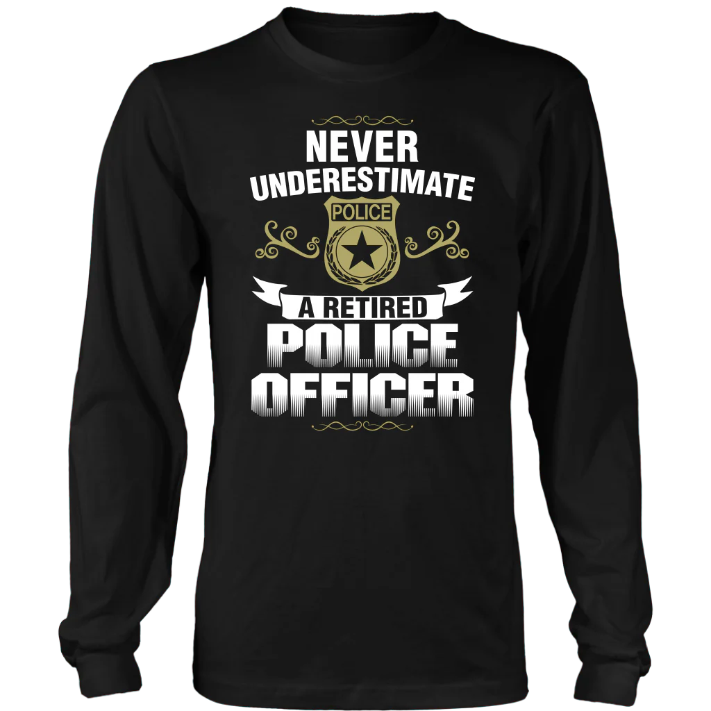 Never Underestimate a Retired Police Officer Shirts and Hoodies - Image 5