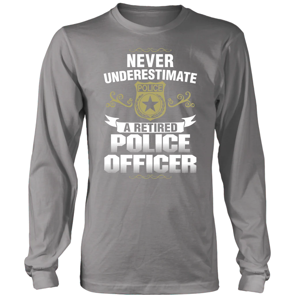 Never Underestimate a Retired Police Officer Shirts and Hoodies - Image 6