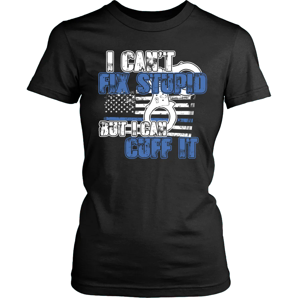 Police - I Can't Fix Stupid But I Can Cuff it Shirt - Image 10