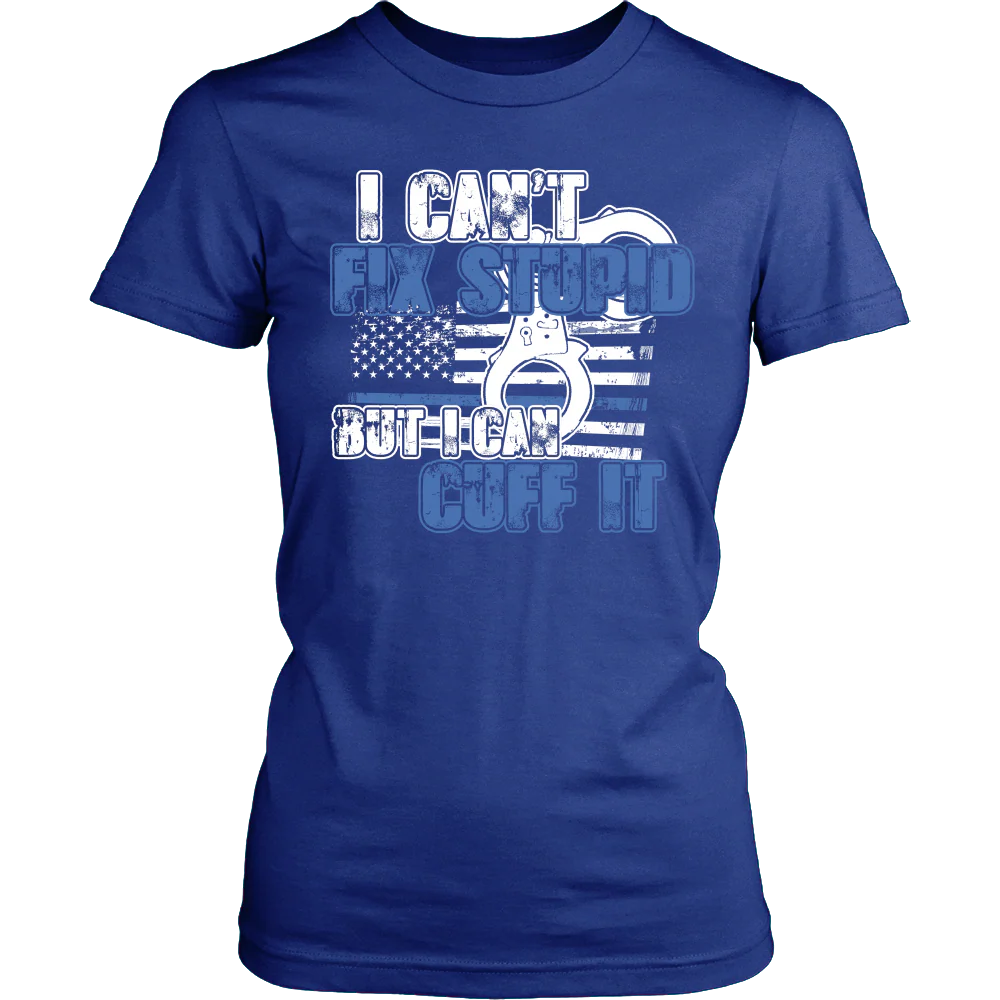 Police - I Can't Fix Stupid But I Can Cuff it Shirt - Image 11