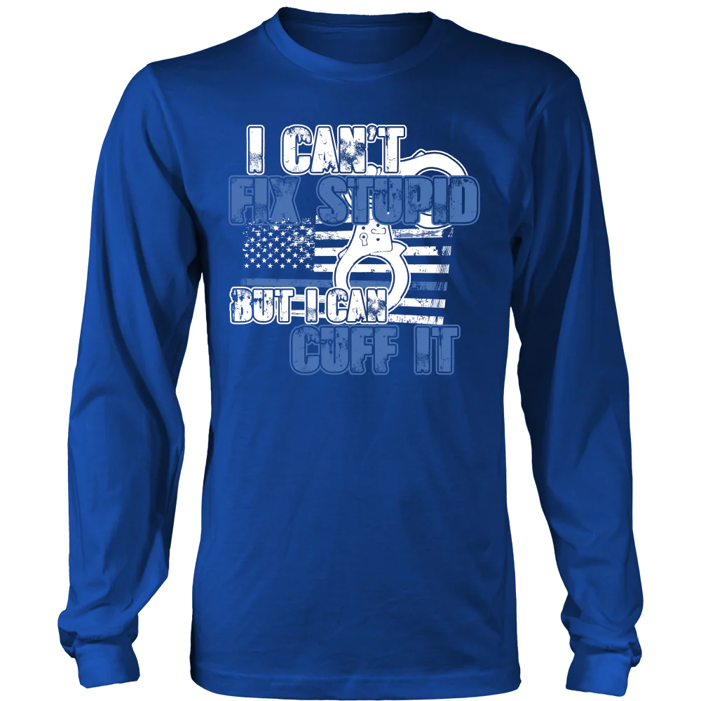 Police - I Can't Fix Stupid But I Can Cuff it Shirt - Image 4