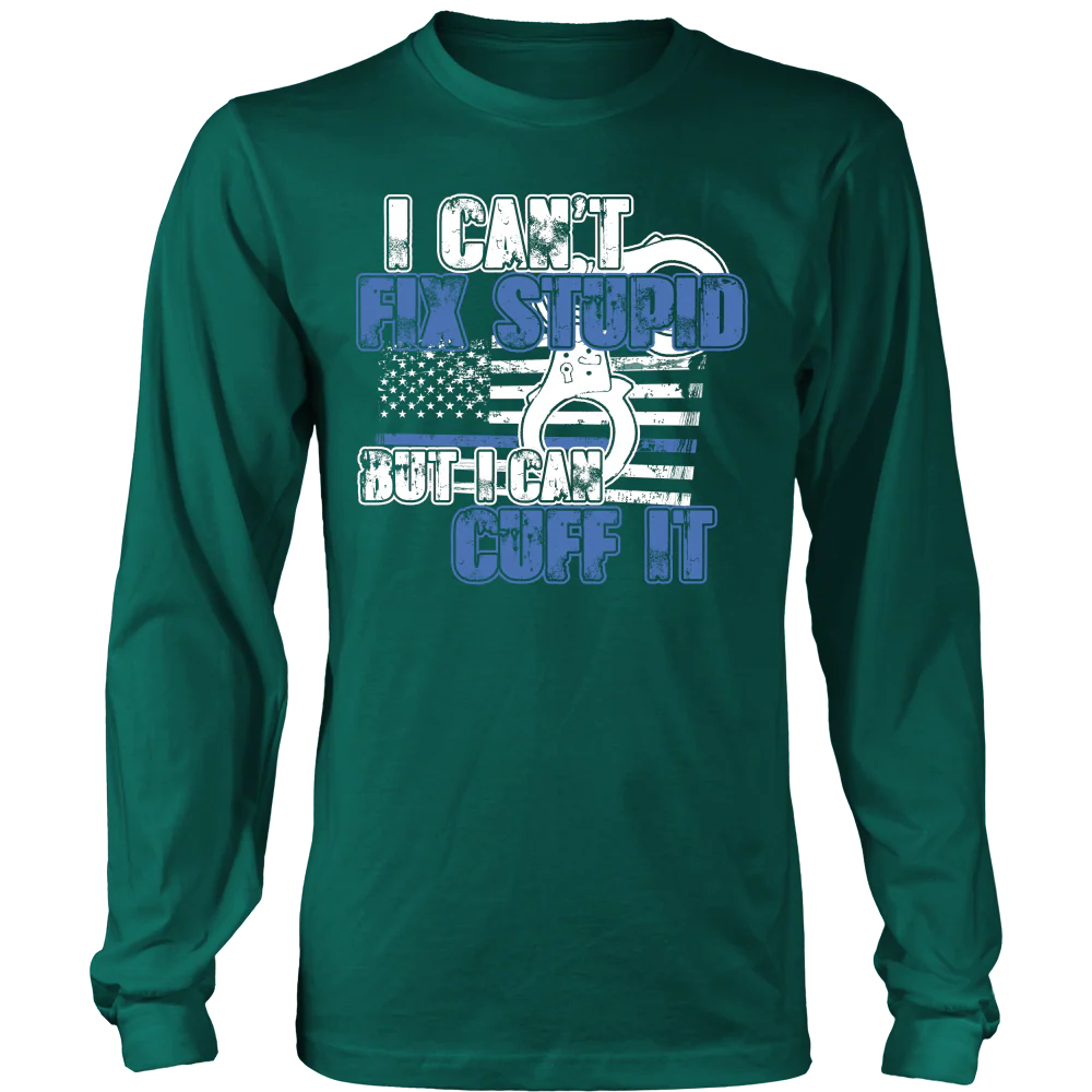 Police - I Can't Fix Stupid But I Can Cuff it Shirt - Image 5