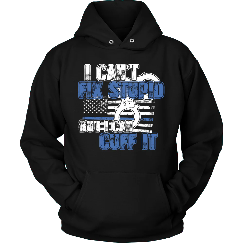 Police - I Can't Fix Stupid But I Can Cuff it Shirt - Image 7