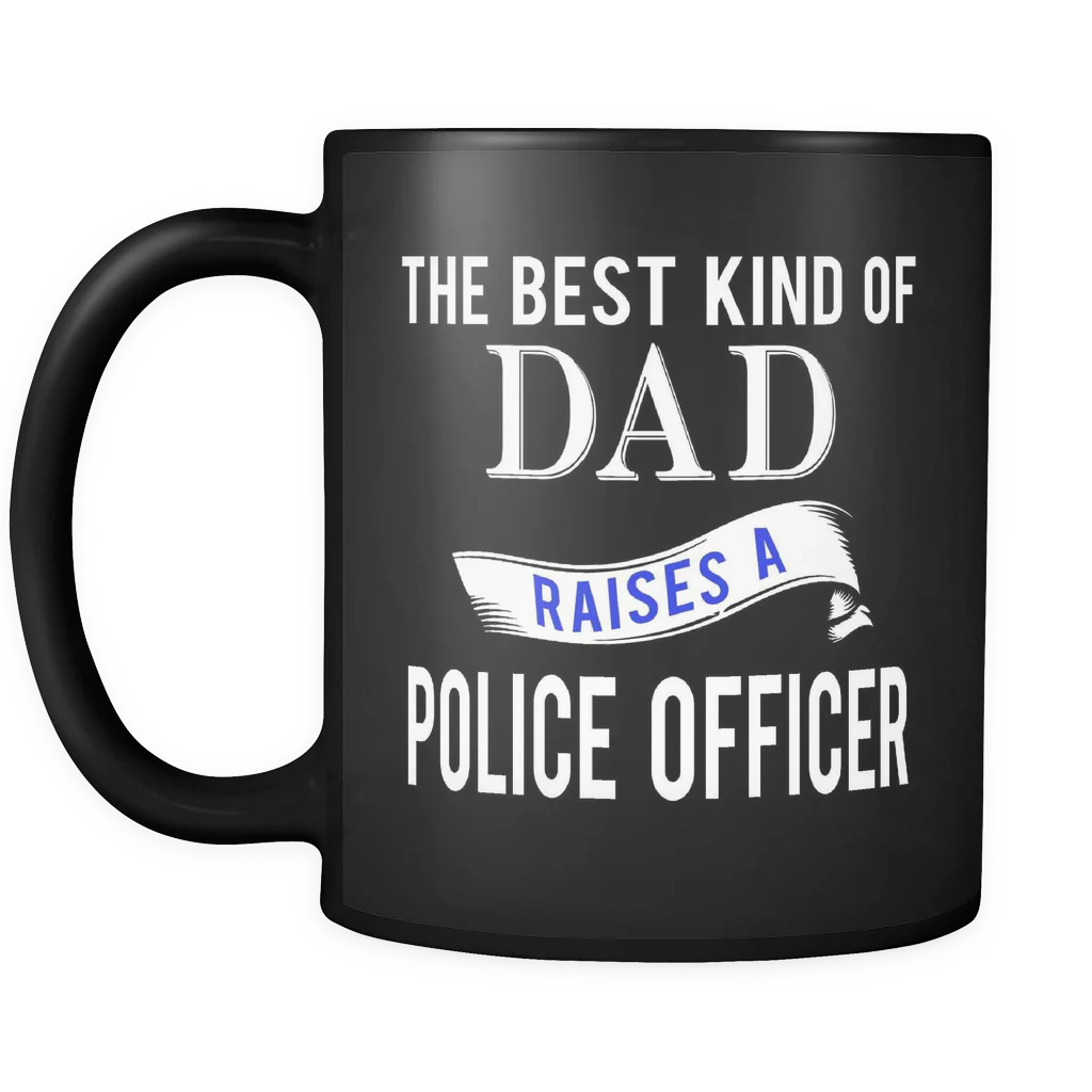 The Best Kind Of Dad Raises a Police Officer Mug